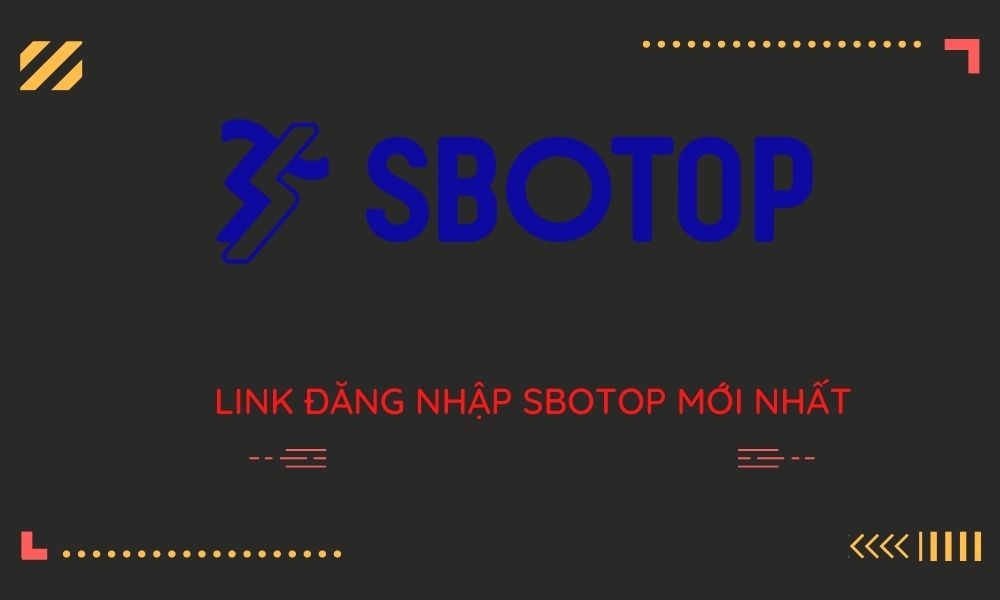 Link đăng nhập SBOTOP 2021 không bị chặn