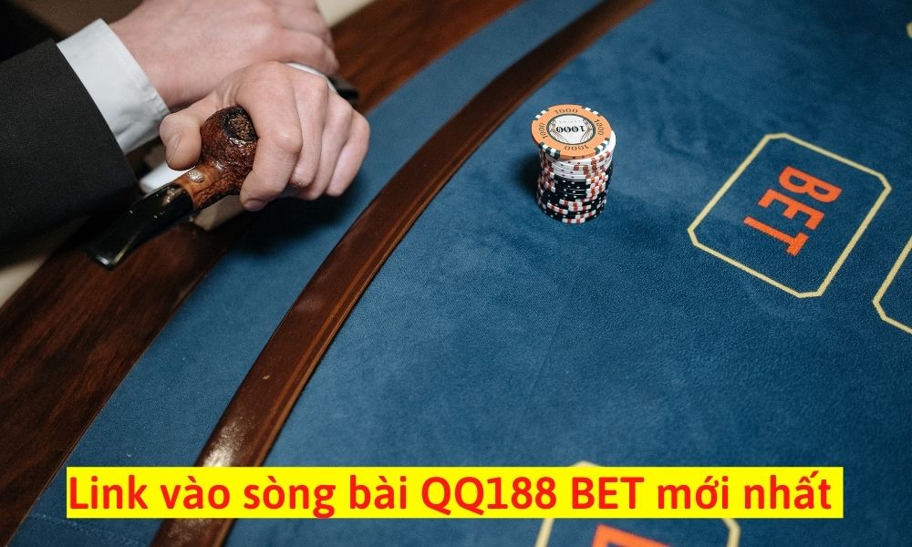 Link vào sòng bài casino QQ188 BET không bị chặn